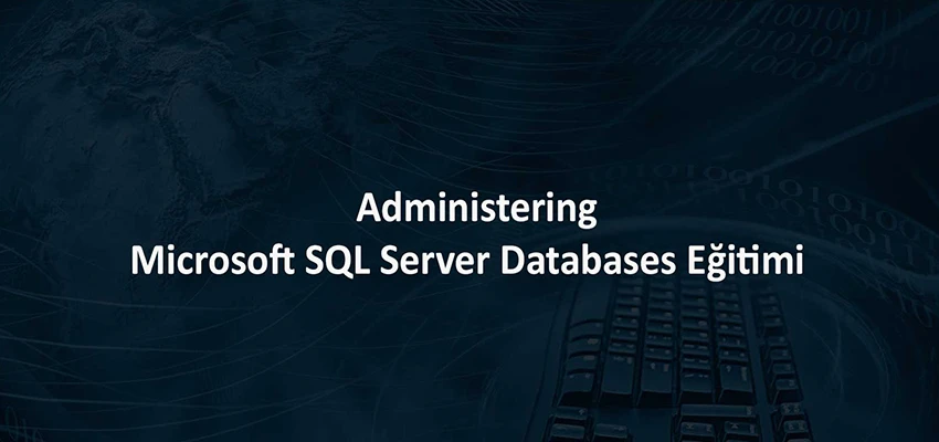 Administering Microsoft SQL Server Databases Eğitimi