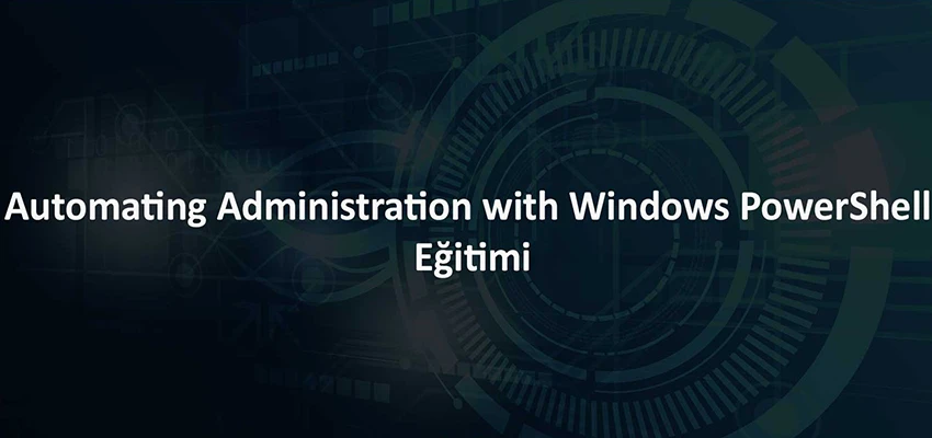 Automating Administration with Windows PowerShell Eğitimi