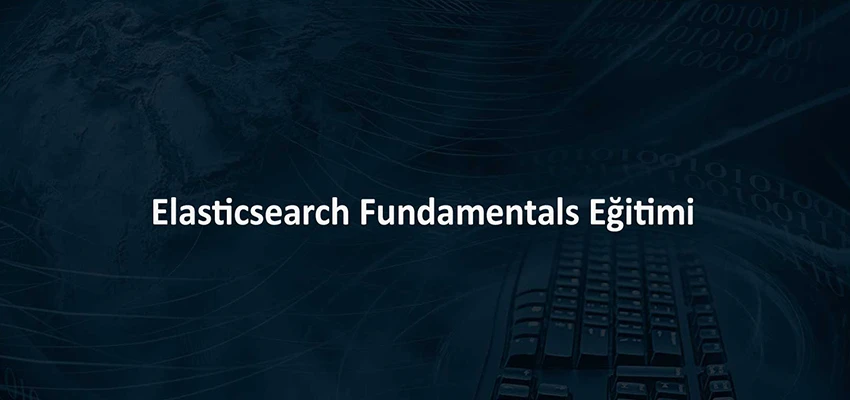 Elasticsearch Fundamentals Eğitimi