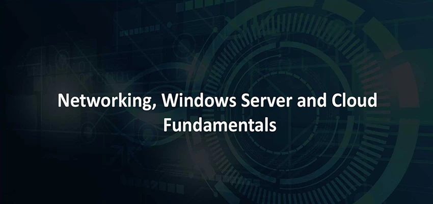 Networking, Windows Server and Cloud Fundamentals