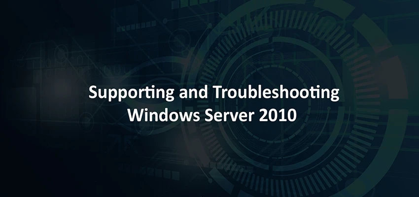 Supporting and Troubleshooting Windows Server 2010 Eğitimi