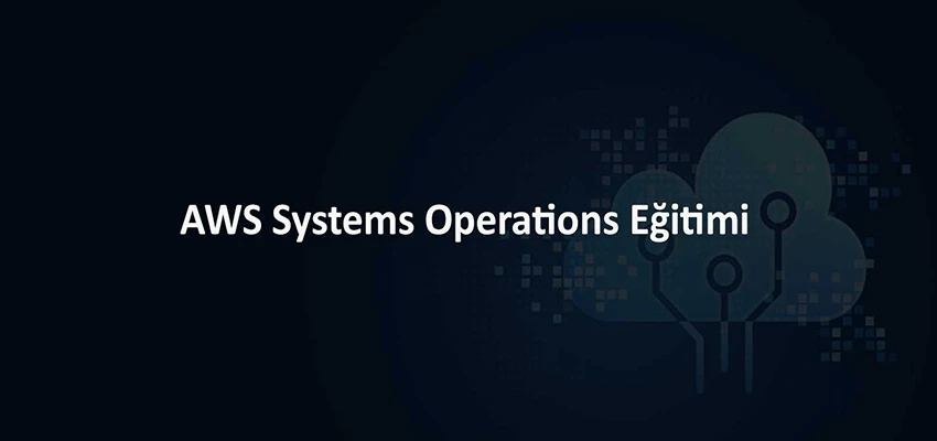 AWS Systems Operations Eğitimi