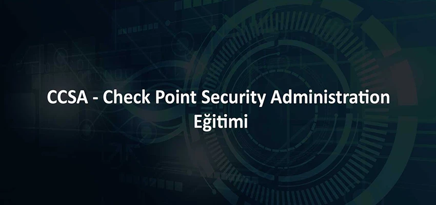 CCSA - Check Point Security Administration Eğitimi