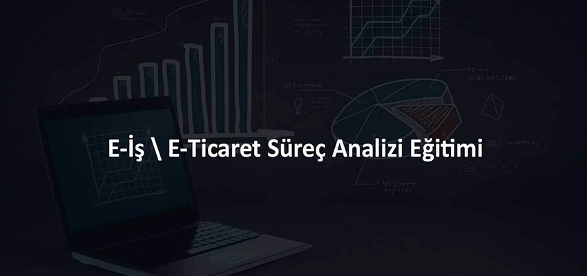 E-İş \ E-Ticaret Süreç Analizi Eğitimi