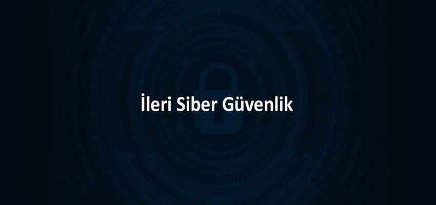 İleri Siber Güvenlik Eğitimi