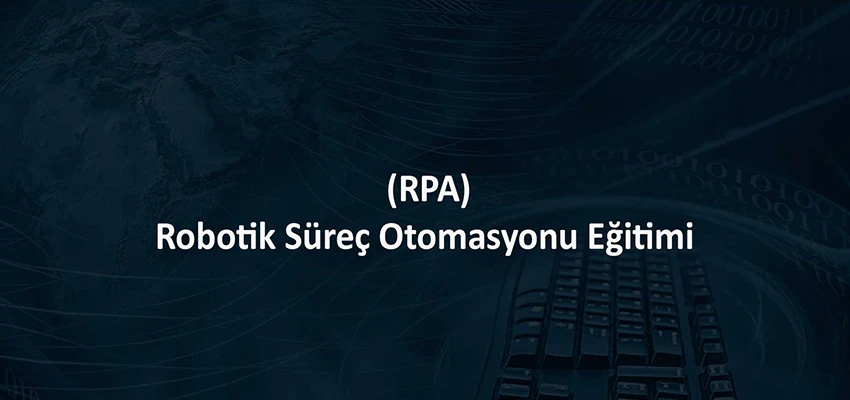 UIPath ile Robotik Süreç Otomasyonu Eğitimi