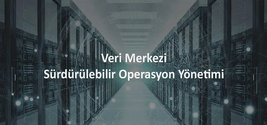 Veri Merkezi Sürdürülebilir Operasyon Yönetimi Eğitimi