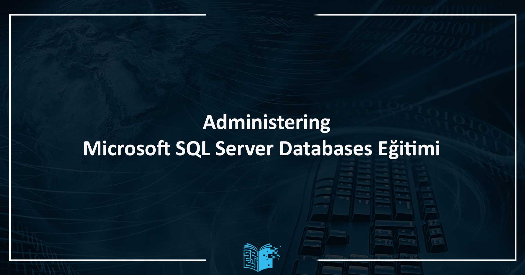 Administering Microsoft SQL Server Databases Eğitimi