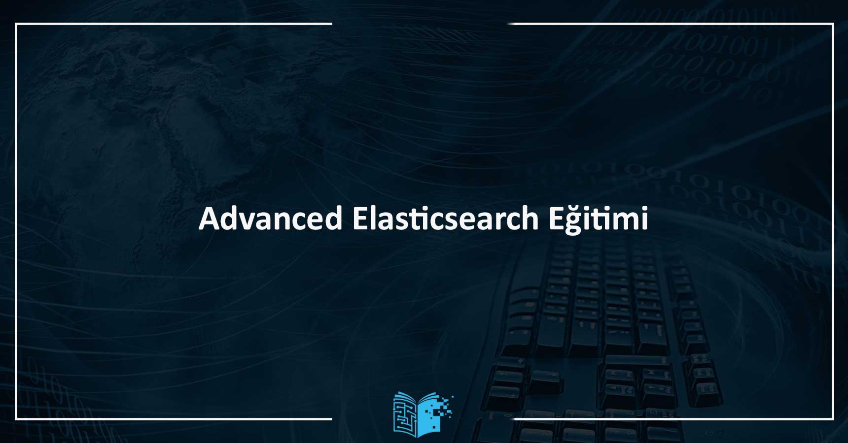 Advanced Elasticsearch Eğitimi