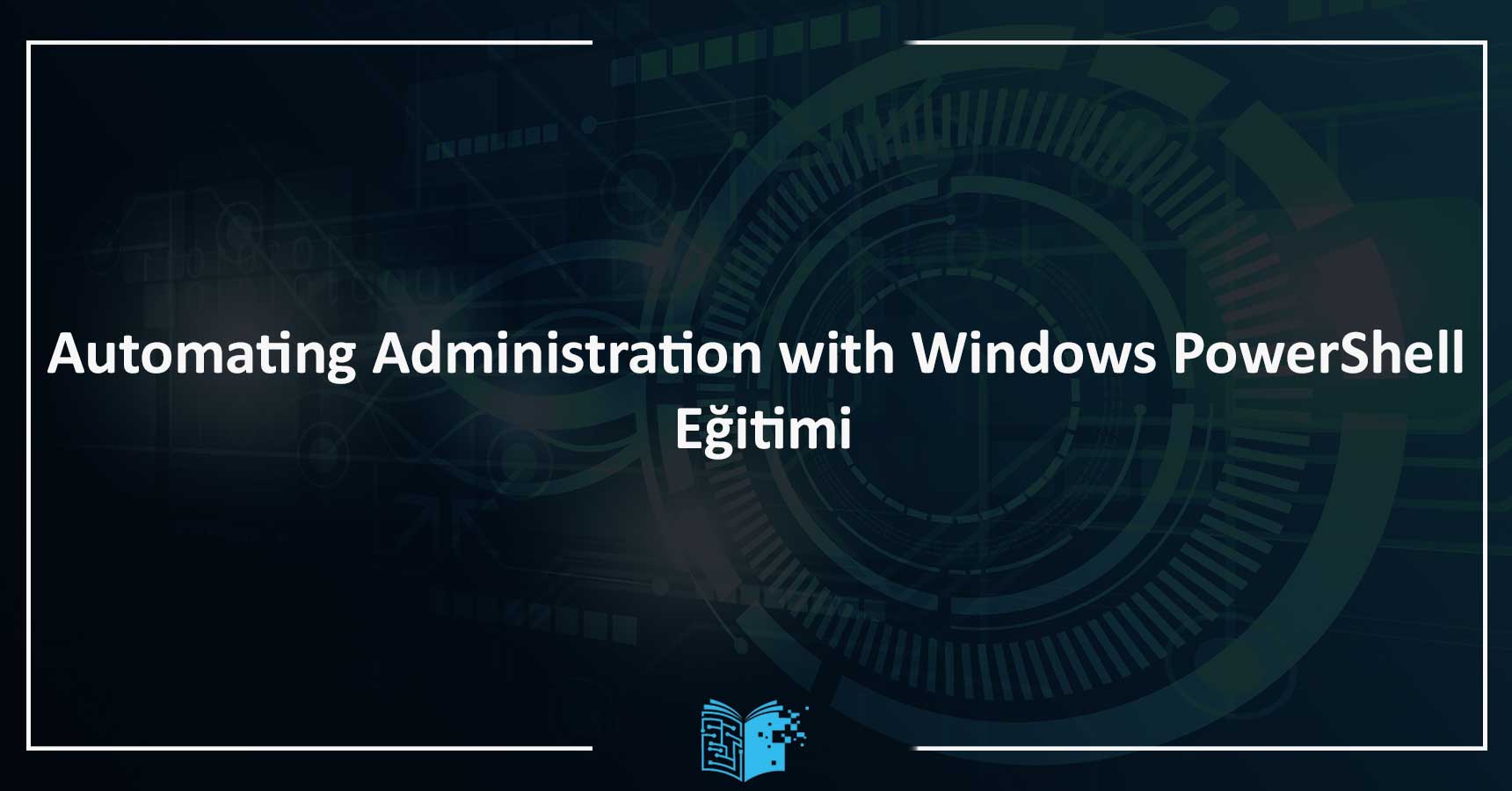 Automating Administration with Windows PowerShell Eğitimi