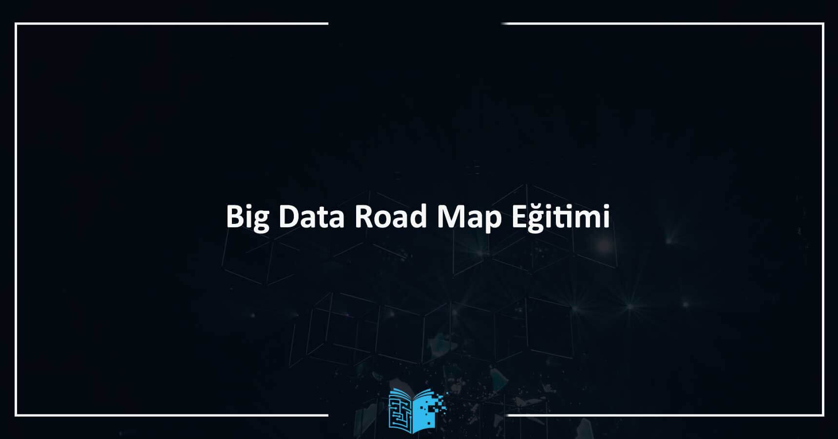 Big Data Road Map Eğitimi