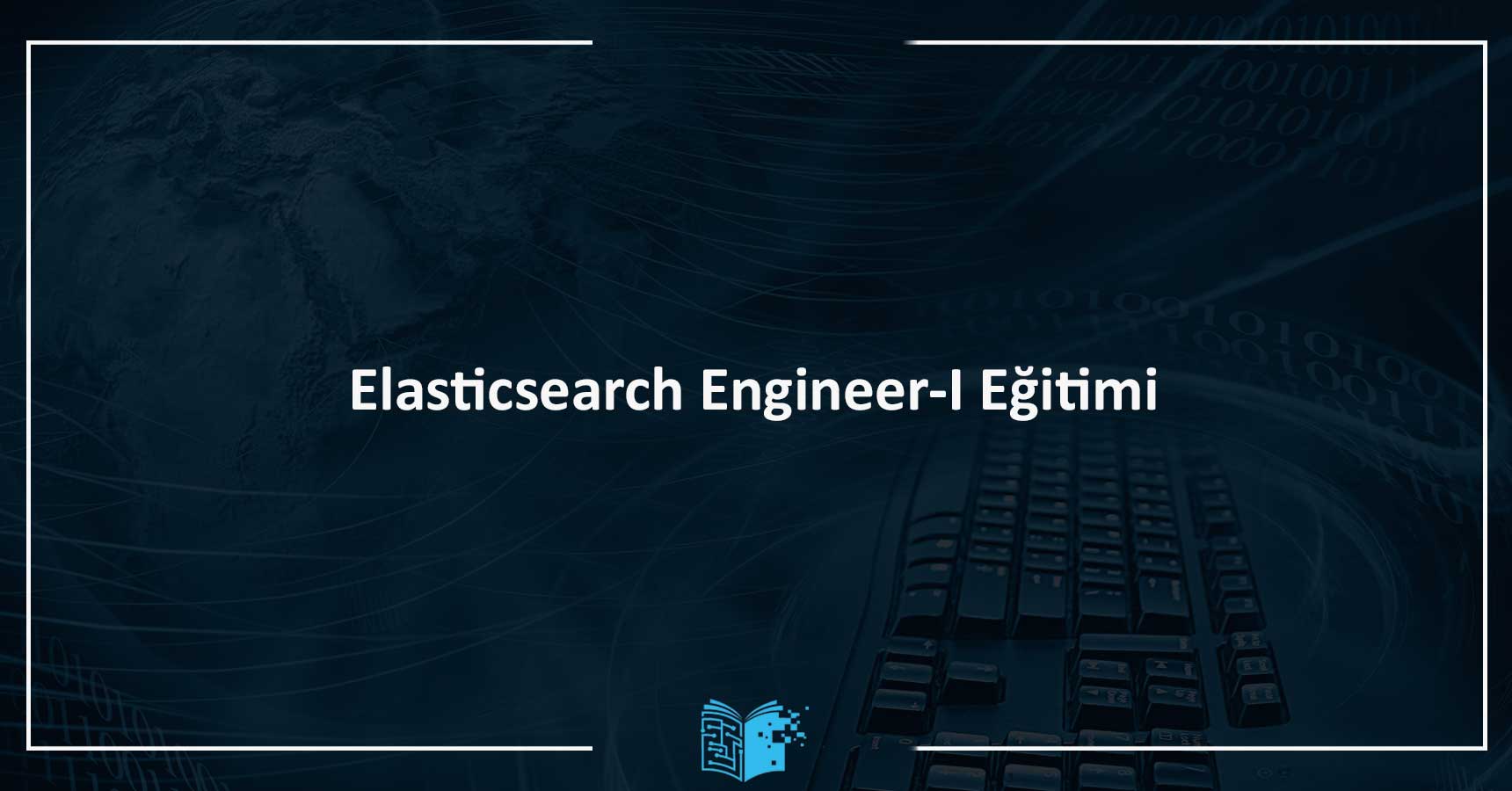 Elasticsearch Engineer I Eğitimi