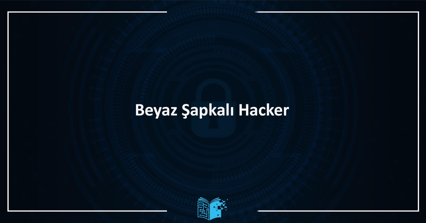 Beyaz Şapkalı Hacker Eğitimi