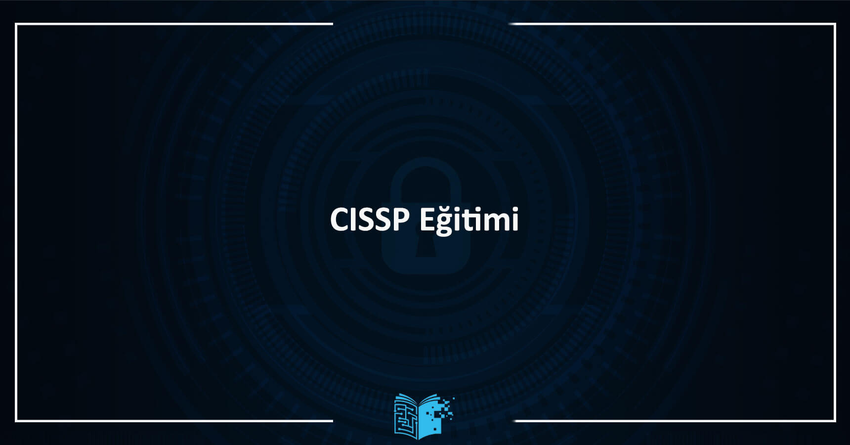 CISSP Eğitimi (Certified Information Systems Security Professional )