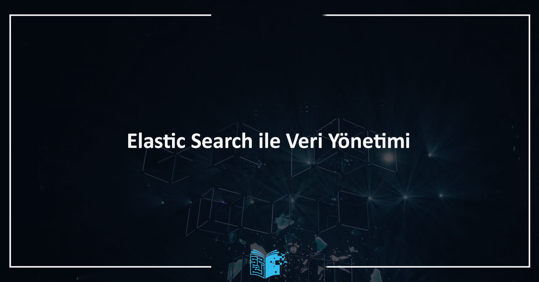 Elastic Search ile Veri Yönetimi