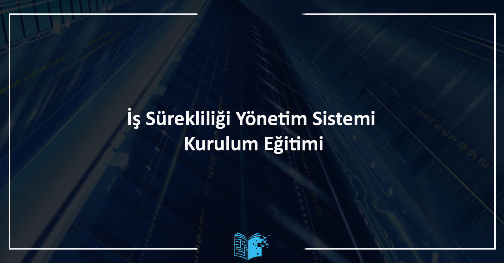 İş Sürekliliği Yönetim Sistemi Kurulum Eğitimi