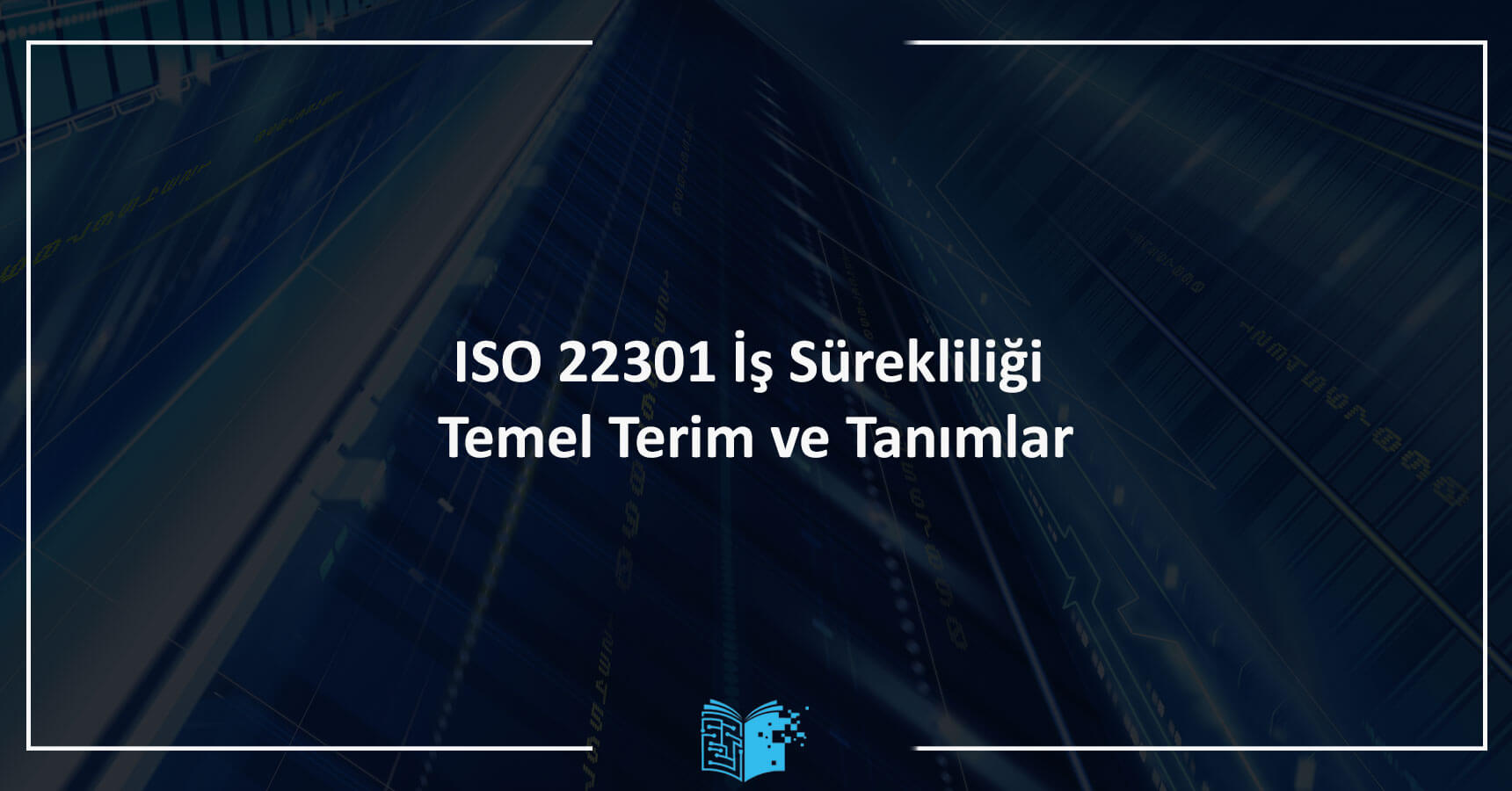 ISO 22301 İş Sürekliliği Temel Terim ve Tanımlar