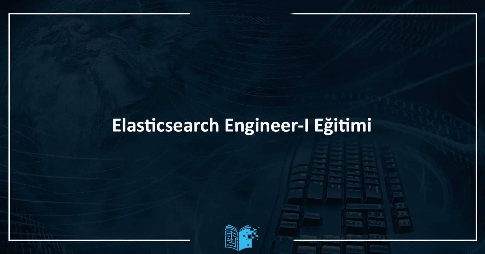 Elasticsearch Engineer I Eğitimi