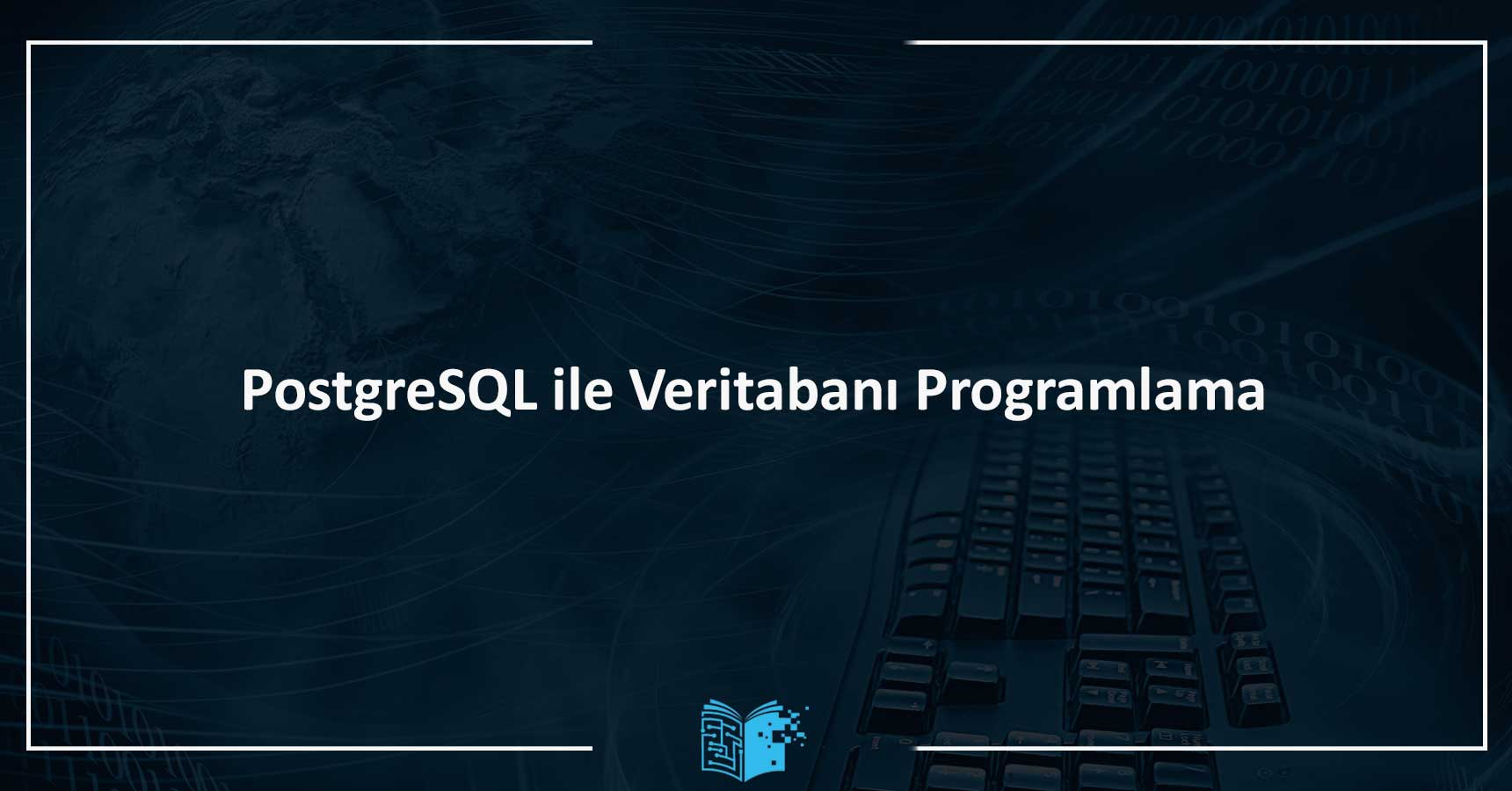 PostgreSQL ile Veritabanı Programlama Eğitimi