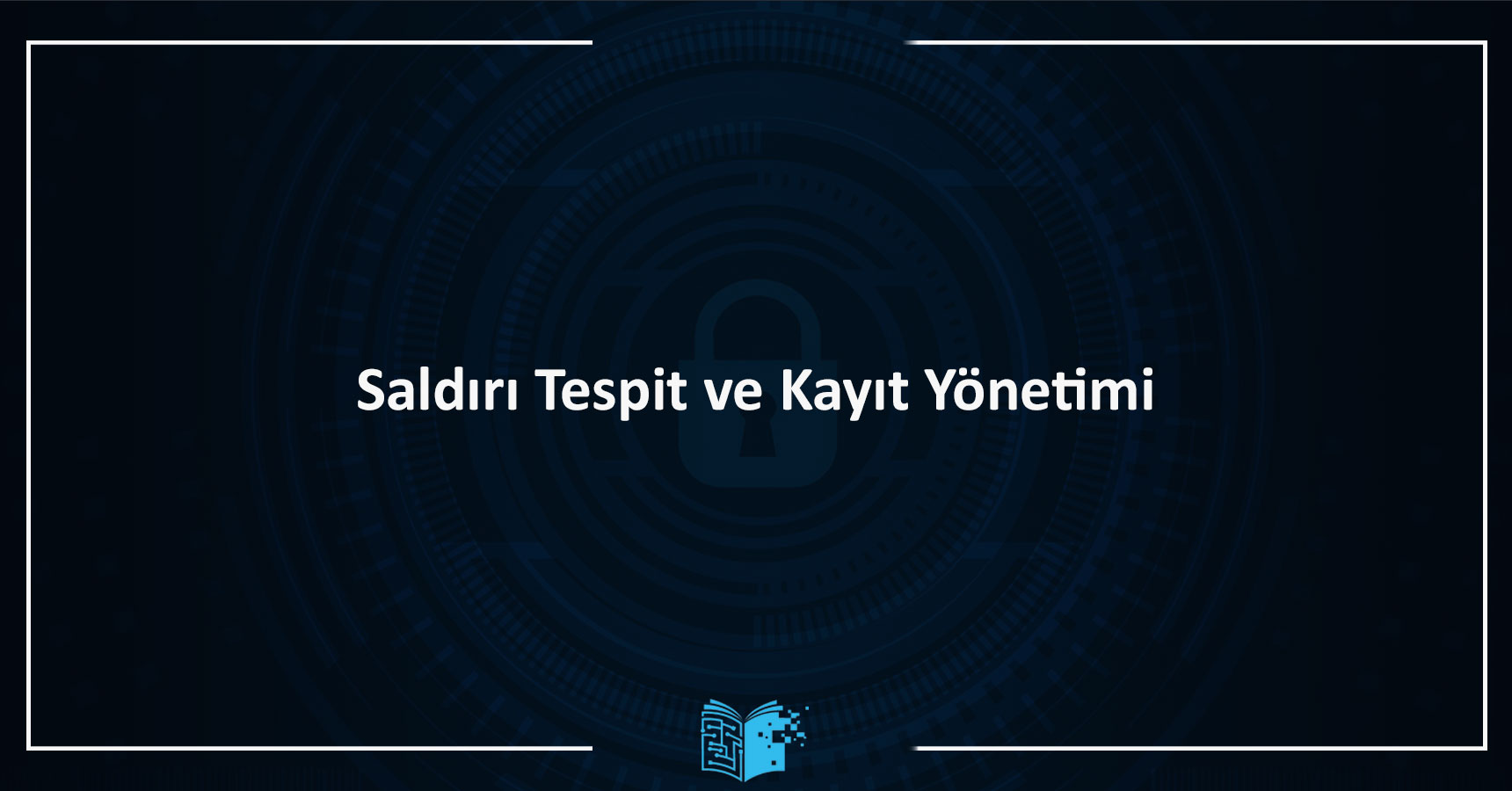 Saldırı Tespit ve Kayıt Yönetimi Eğitimi