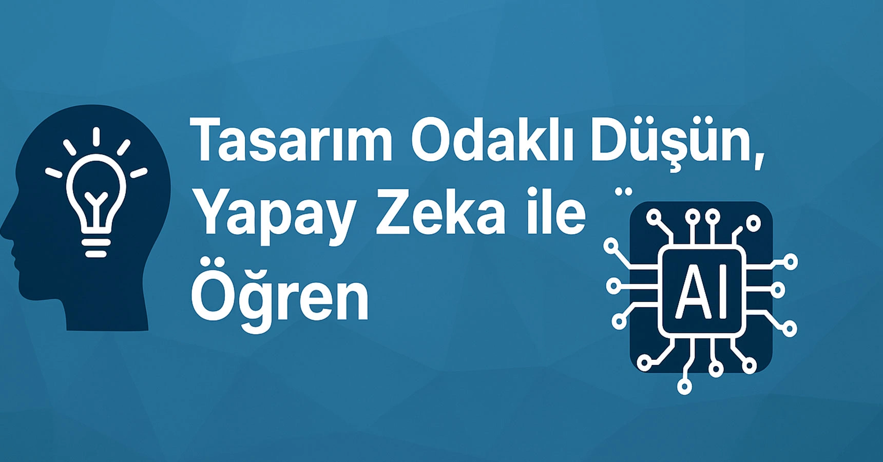 Tasarım Odaklı Düşün, Yapay Zeka ile Öğren
