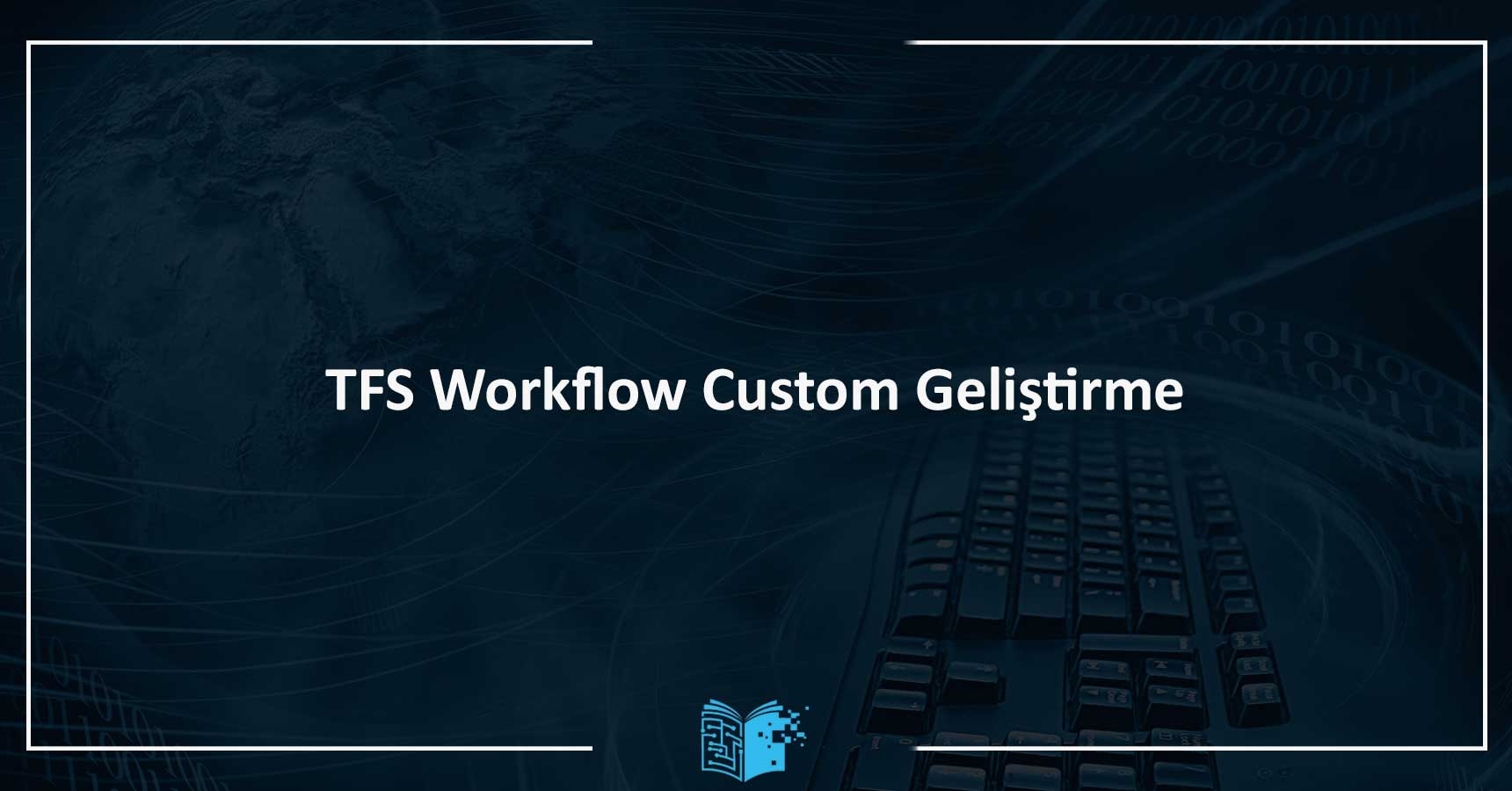 TFS (Team Foundation Server) Workflow Custom Geliştirme