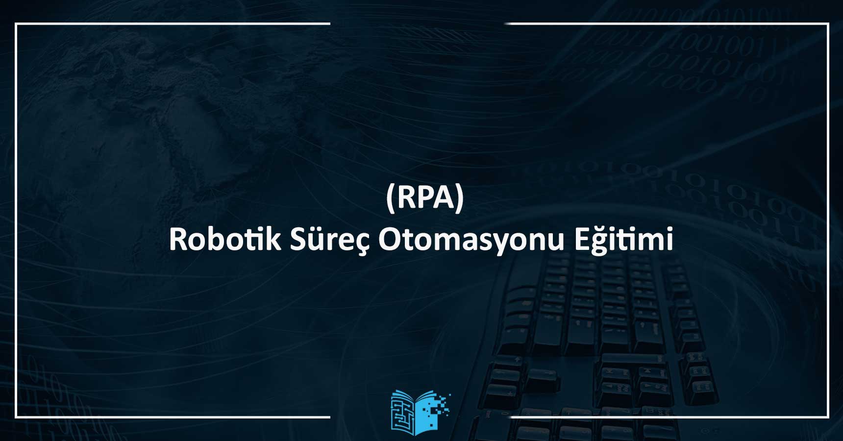 UIPath ile Robotik Süreç Otomasyonu Eğitimi